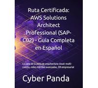Ruta Certificada: AWS Solutions Architect Professional (SAP-C02) - Guía Completa en Español: La cima de la pista de arquitectura cloud: multi-cuenta, redes híbridas avanzadas, DR empresarial