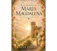 Ruta Sagrada de María Magdalena: Guía mística por el Sur de Francia
