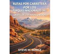 Rutas por Carretera por los Parques Nacionales del Oeste de Estados Unidos: Planificación del viaje en coche, mapas de rutas e ideas de exploración en la naturaleza
