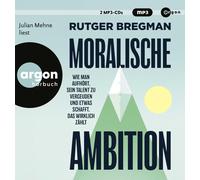 Rutger Bregman Moralische Ambition: Wie man aufhört, sein Talent zu vergeud (CD)