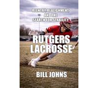 Rutgers Lacrosse: Reentry, Realignment, and the Search for Stability (The Sacred Game)