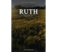Ruth: A Chapter-by-Chapter Devotional and Bible Study Through the Book of Ruth for Women - A Story of Grief, Loyalty, Redemption, and Unexpected Hope (The Devotion of a Bedside Nurse)