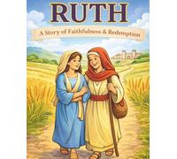 RUTH: A Story of Faithfulness & Redemption