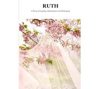 Ruth: A Story of Loyalty, Redemption and Belonging (Biblical Portraits)