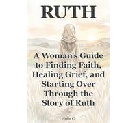 Ruth: A Woman's Guide to Finding Faith, Healing Grief, and Starting Over Through the Story of Ruth (She Still Stood)