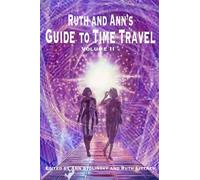 Ruth and Ann's Guide to Time Travel, Volume II