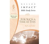 Ruth and Esther: For Such a Time as This (Nelson Impact Bible Study Guide)
