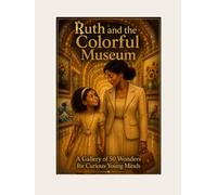 Ruth and the Magical Museum: 50 Masterpieces That Spark Wonder and Imagination
