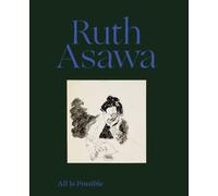 Ruth Asawa: All Is Possible by Ruth Asawa and Helen Molesworth (2022, Hardcover)