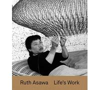 Ruth Asawa : Life’s Work