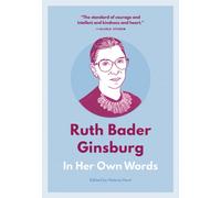 Ruth Bader Ginsburg: In Her Own Words : In Her Own Words