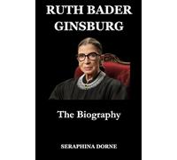 RUTH BADER GINSBURG: The Biography