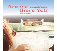 Ruth Baker Are We There Yet?: How to keep going when Christian living gets Ruth Baker Multicolor