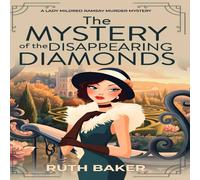 Ruth Baker The Mystery of the Disappearing Diamonds: A 1920s Murder Mystery Ruth Baker Multicolor