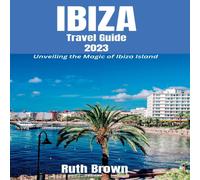 Ruth Brown IBIZA Travel Guide 2023: Unveiling the Magic of Ibiza Island Ruth Brown Multicolor