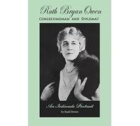 Ruth Bryan Owen: Congresswoman and Diplomat, An Intimate Portrait
