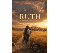Ruth: Discovering the God Who Redeems in the Darkest Places and Honours Those Who Will Not Let Go: 8 (Explore the Word Series)