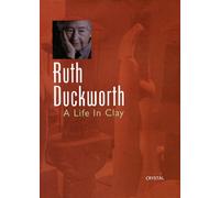 Ruth Duckworth: A Life in Clay