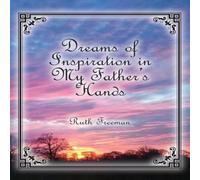 Ruth Freeman Dreams of Inspiration in My Father's Hands Paperback Book Ruth Freeman Multicolor