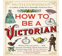 Ruth Goodman How to be a Victorian Paperback Book Ruth Goodman Multicolor