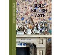 Ruth Guilding The Bible of British Taste : Stories of Home, People & Place Ruth Guilding Multicolor