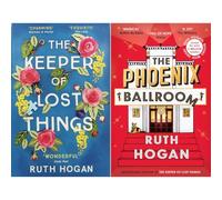 Ruth Hogan New Beginnings Collection: The Keeper of Lost Things & The Phoenix Ballroom - Two Uplifting Tales of Starting Over and Found Family (2-Book Set)