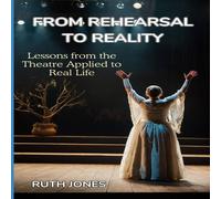 Ruth Jones From Rehearsal to Reality: Lessons from the Theater Applied to Ruth Jones Multicolor
