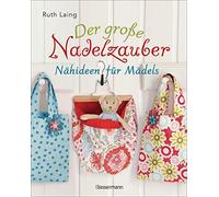 Ruth Laing Der große Nadelzauber. Tolle Nähideen für Mädels. Mit und (Hardback)