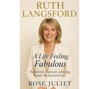 RUTH LANGSFORD: A Life Feeling Fabulous - Television, Fashion, and the Power of Authenticity