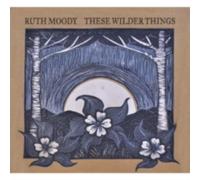 RUTH MOODY: THESE WILDER THINGS - CD