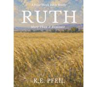 Ruth: More Than A Romance: A Four Week Bible Study
