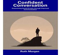Ruth Morgan Confident Conversation: Overcoming Social Anxiety through Improved Ruth Morgan Multicolor