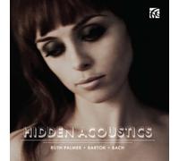 Ruth Palmer – Béla Bartók, Johann Sebastian Bach: Hidden Acoustics