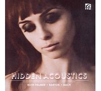 Ruth Palmer – Béla Bartók, Johann Sebastian Bach: Hidden Acoustics