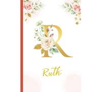 Ruth:Personalized Writing Journal / Notebook for Women and Girls, Floral Monogram Initials Names Notebook: Custom Name Journal to Write for Girls Women Happy Birthday Gift, Size 6x9 Lined Pages