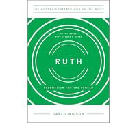 Ruth: Redemption for the Broken, Study Guide with Leader's Notes (The Gospel-Centered Life in the Bible)
