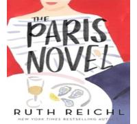 Ruth Reichl The Paris Novel : The gorgeously uplifting new novel about living Ruth Reichl Multicolor