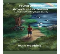 Ruth Robbins Young Jaden's Adventures in Heaven: A Little Boy's First Thirty Ruth Robbins Multicolor
