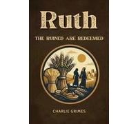 Ruth: The Ruined Are Redeemed (Dare to Believe)