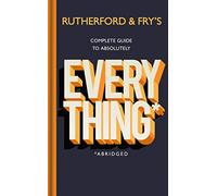 Rutherford and Fry’s Complete Guide to Absolutely Everything (Abridged): new from the stars of BBC Radio 4