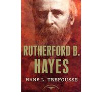 Rutherford B. Hayes: The American Presidents Series: The 19th President, 1877-1881