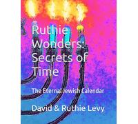 Ruthie Wonders: Secrets of Time: The Eternal Jewish Calendar