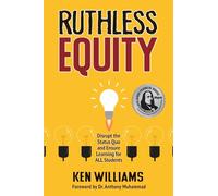 Ruthless Equity: Disrupt the Status Quo and Ensure Learning for ALL Students