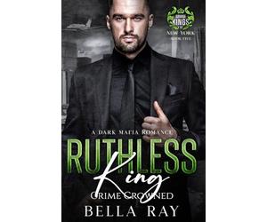 Ruthless King: A Dark Mafia Romance: 5 (Savage Kings of New York)