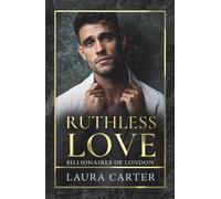 Ruthless Love: A wickedly tempting dark billionaire romance, perfect for fans of Sadie Kincaid and Sylvia Day (Billionaires of London, 1)