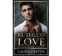 Ruthless Love: A wickedly tempting dark billionaire romance, perfect for fans of Sadie Kincaid and Sylvia Day (Billionaires of London, 1)