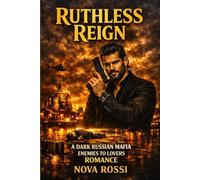Ruthless Reign: A Dark Russian Enemies-to-Lovers Mafia Romance (The Volkov Bratva Heritage)