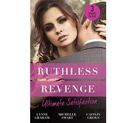 Ruthless Revenge: Ultimate Satisfaction: Bought for the Greek's Revenge / Wedded, Bedded, Betrayed / At the Count's Bidding