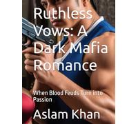 Ruthless Vows: A Dark Mafia Romance: When Blood Feuds Turn into Passion