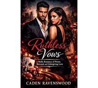 Ruthless Vows: A Mafia Romance of Power, Betrayal, and Unforgiving Love